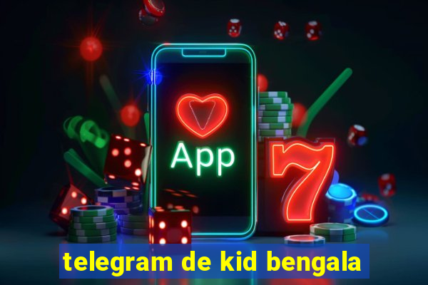 telegram de kid bengala